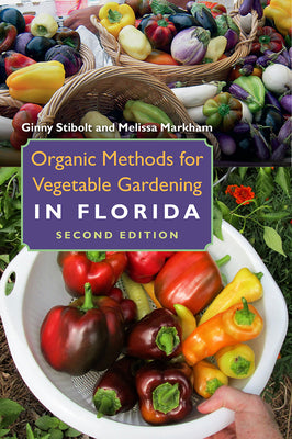 Book cover of Organic Methods for Vegetable Gardening in Florida, Second Edition by Stibolt, Ginny