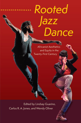 Rooted Jazz Dance: Africanist Aesthetics and Equity in the Twenty-First Century by Lindsay Guarino book cover
