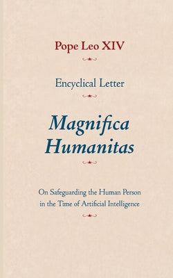 Encyclical Letter Magnifica Humanitas: On Safeguarding the Human Person in the Time of Artificial Intelligence by Leo XIV, Pope book cover