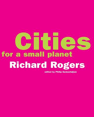 Book cover of Cities for a Small Planet by Rogers, Richard
