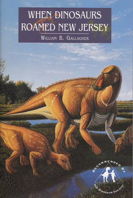 Book cover of When Dinosaurs Roamed New Jersey by Gallagher, William