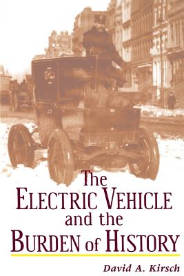 Book cover of The Electric Vehicle and the Burden of History by Kirsch, David A.