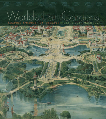 Book cover of World's Fair Gardens: Shaping American Landscapes by Maloney, Cathy Jean
