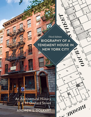 Book cover of Biography of a Tenement House in New York City: An Architectural History of 97 Orchard Street by Dolkart, Andrew S.
