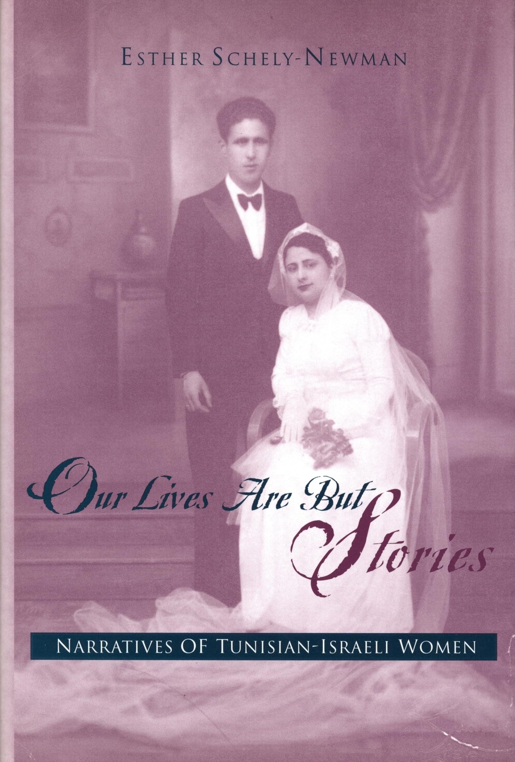 Book cover of Our Lives Are But Stories: Narratives of Tunisian-Israeli Women by Schely-Newman, Esther