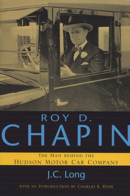Book cover of Roy D. Chapin: The Man Behind the Hudson Motor Car Company by Long, J. C.