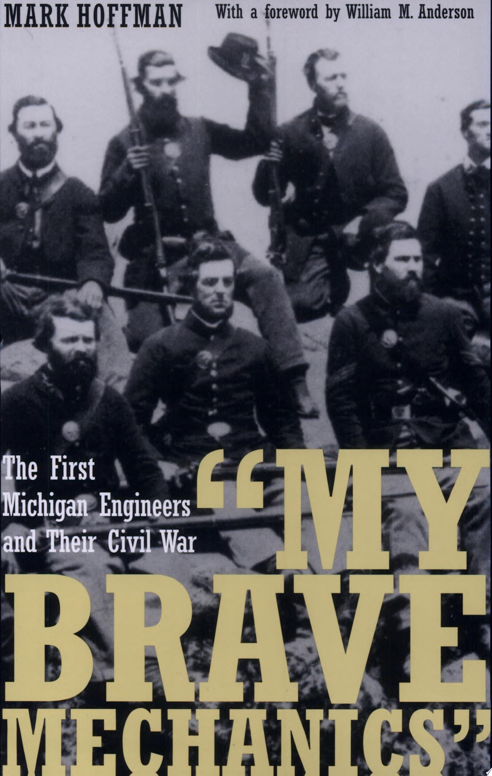 Book cover of "My Brave Mechanics": The First Michigan Engineers and Their Civil War by Hoffman, Mark
