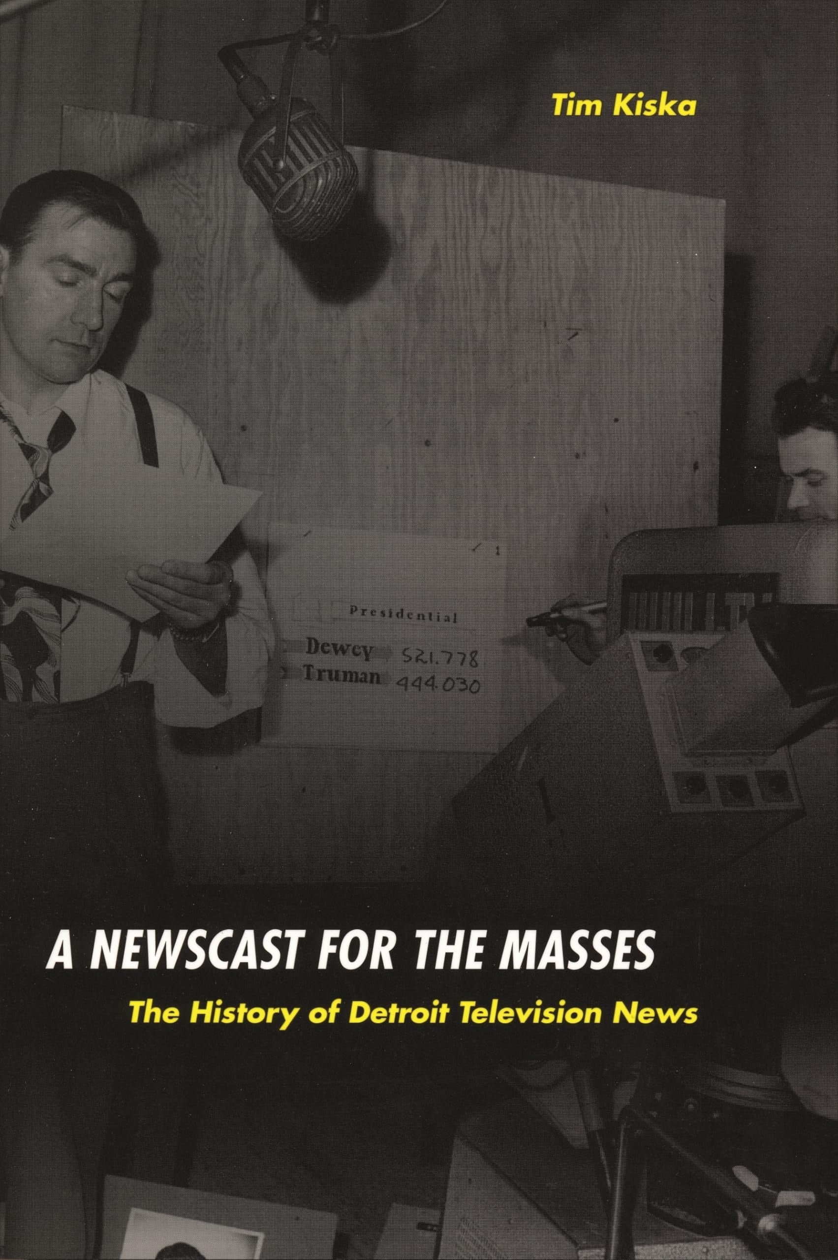 Book cover of A Newscast for the Masses: The History of Detroit Television News by Kiska, Timothy