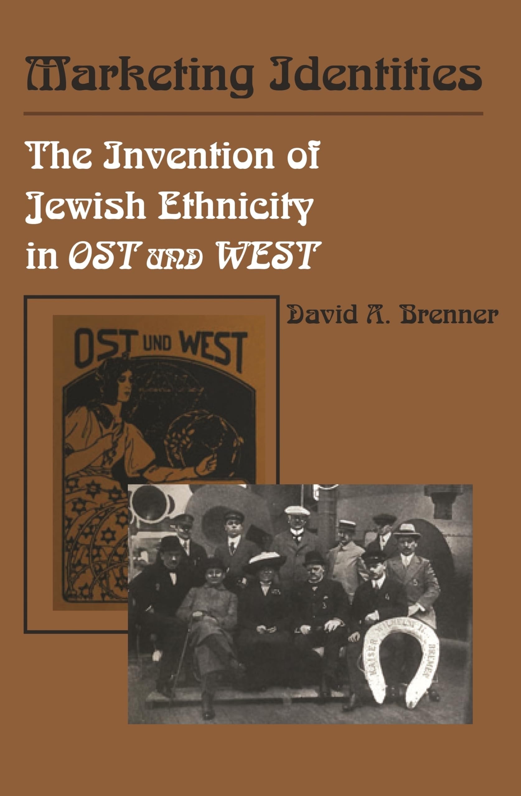 Book cover of Marketing Identities: The Invention of Jewish Ethnicity in Ost und West by Brenner, David A.