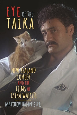 Book cover of Eye of the Taika: New Zealand Comedy and the Films of Taika Waititi by Bannister, Matthew