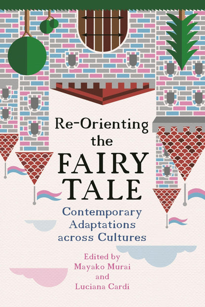 Book cover of Re-Orienting the Fairy Tale: Contemporary Adaptations Across Cultures by Murai, Mayako