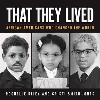 Book cover of That They Lived: African Americans Who Changed the World by Riley, Rochelle