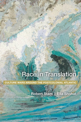 Book cover of Race in Translation: Culture Wars Around the Postcolonial Atlantic by Shohat, Ella