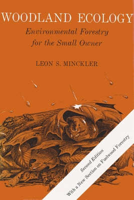 Book cover of Woodland Ecology: Environmental Forestry for the Small Owner, Second Edition by Minckler, Leon S.