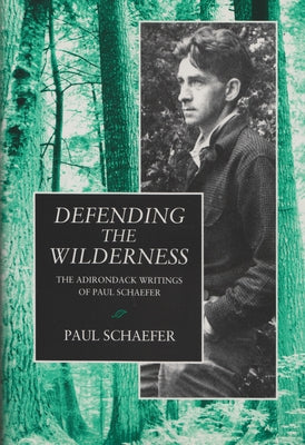 Book cover of Defending the Wilderness: The Adirondack Writings of Paul Schaefer by Schaefer, Paul