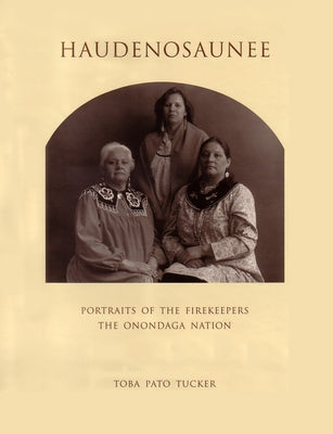 Book cover of Haudenosaunee: Portraits of the Firekeepers, the Onondaga Nation by Tucker, Toba