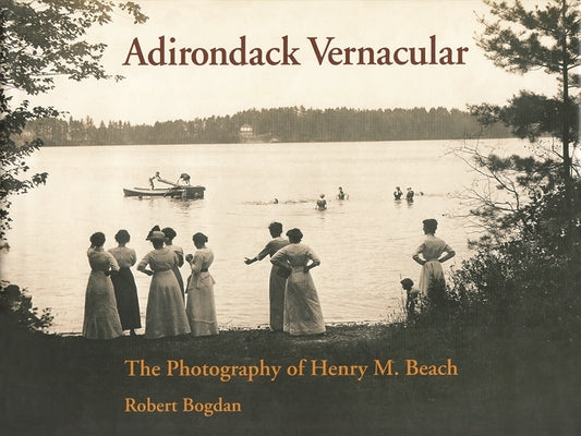 Book cover of Adirondack Vernacular: The Photography of Henry M. Beach by Bogdan, Robert
