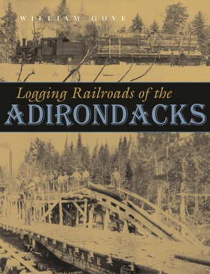 Book cover of Logging Railroads of the Adirondacks by Gove, William