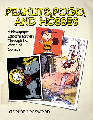 Book cover of Peanuts, Pogo, and Hobbes: A Newspaper Editor's Journey Through the World of Comics by Lockwood, George