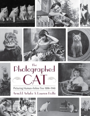 Book cover of The Photographed Cat: Picturing Close Human-Feline Ties 1900-1940 by Arluke, Arnold