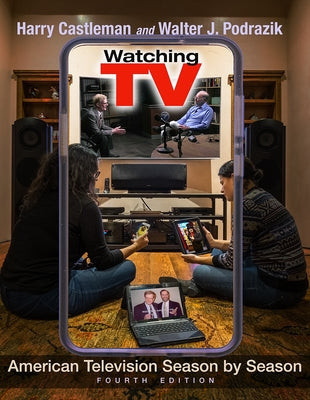 Book cover of Watching TV: American Television Season by Season, Fourth Edition by Castleman, Harry