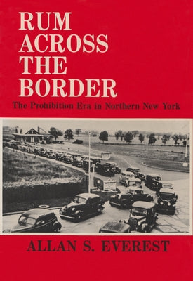 Book cover of Rum Across the Border: The Prohibition Era in Northern New York by Everest, Allan S.
