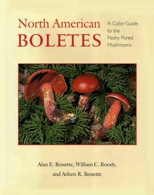 Book cover of North American Boletes: A Color Guide to the Fleshy Pored Mushrooms by Bessette, Alan