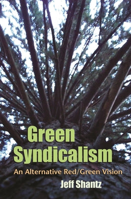 Book cover of Green Syndicalism: An Alternative Red/Green Vision by Shantz, Jeff