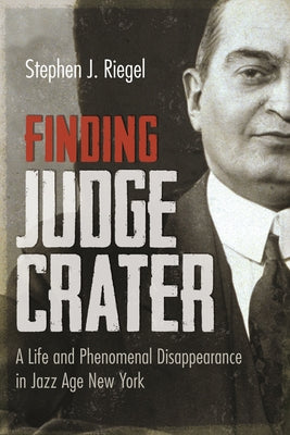 Book cover of Finding Judge Crater: A Life and Phenomenal Disappearance in Jazz Age New York by Riegel, Stephen J.