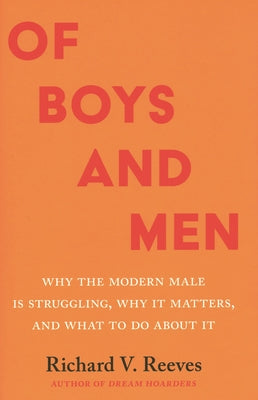 Of Boys and Men: Why the Modern Male Is Struggling, Why It Matters, and What to Do about It by Reeves, Richard V. book cover