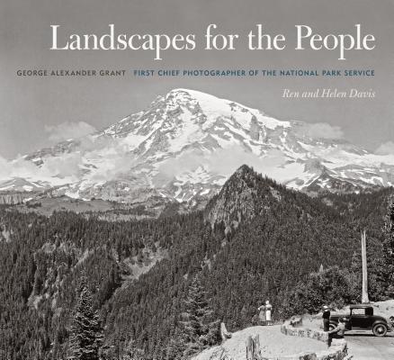 Book cover of Landscapes for the People: George Alexander Grant, First Chief Photographer of the National Park Service by Davis, Ren