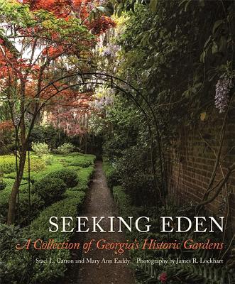 Book cover of Seeking Eden: A Collection of Georgia's Historic Gardens by Catron, Staci L.