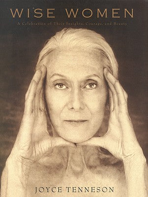 Book cover of Wise Women: A Celebration of Their Insights, Courage, and Beauty by Tenneson, Joyce