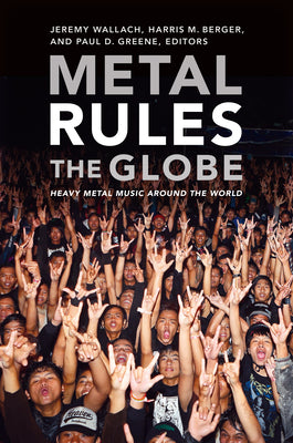 Book cover of Metal Rules the Globe: Heavy Metal Music around the World by Wallach, Jeremy