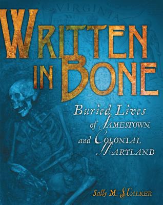 Book cover of Written in Bone: Buried Lives of Jamestown and Colonial Maryland by Walker, Sally M.