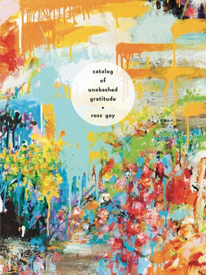 Book cover of Catalog of Unabashed Gratitude by Gay, Ross