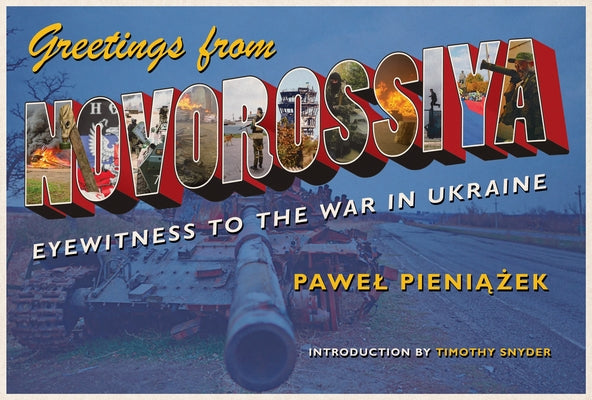 Book cover of Greetings from Novorossiya: Eyewitness to the War in Ukraine by Pieniazek, Pawel