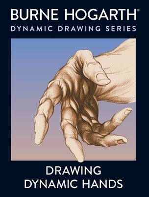 Book cover of Drawing Dynamic Hands by Hogarth, Burne
