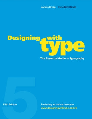 Book cover of Designing with Type, 5th Edition: The Essential Guide to Typography by Craig, James
