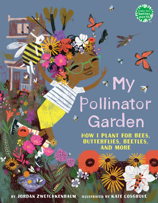 My Pollinator Garden: How I Plant for Bees, Butterflies, Beetles, and More by Jordan Zwetchkenbaum book cover
