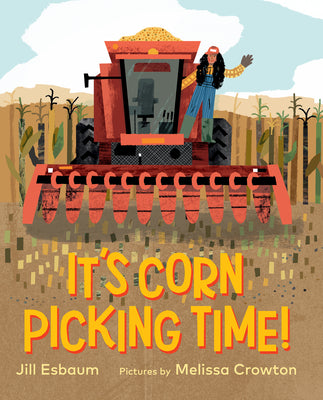 Book cover of It's Corn Picking Time! by Esbaum, Jill