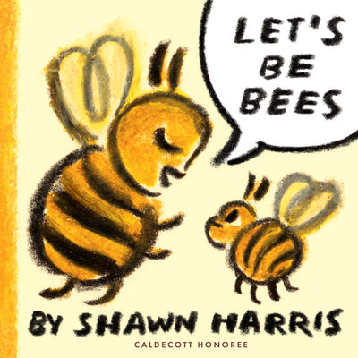 Book cover of Let's Be Bees by Harris, Shawn