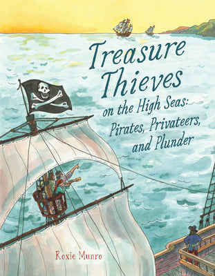 Book cover of Treasure Thieves on the High Seas: Pirates, Privateers, and Plunder by Munro, Roxie