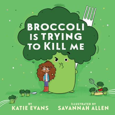 Book cover of Broccoli Is Trying to Kill Me by Evans, Katie