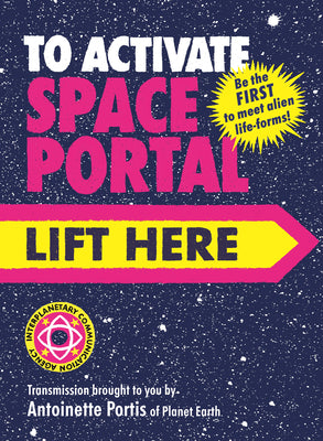 Book cover of To Activate Space Portal, Lift Here by Portis, Antoinette
