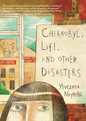 Book cover of Chernobyl, Life, and Other Disasters: A Graphic Memoir by Nayberg, Yevgenia