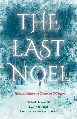 The Last Noel: A Romantic Suspense Christmas Collection by Woodhouse, Kimberley book cover