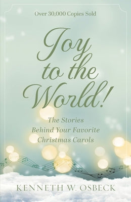 Joy to the World: The Stories Behind Your Favorite Christmas Carols by Osbeck, Kenneth book cover
