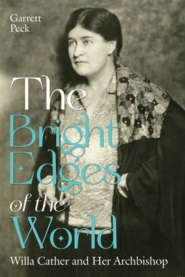 The Bright Edges of the World: Willa Cather and Her Archbishop by Garrett Peck book cover