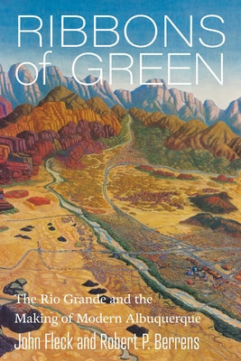Ribbons of Green: The Rio Grande and the Making of Modern Albuquerque by John Fleck book cover